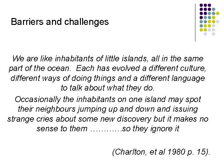 Barriers and challenges We are like inhabitants of little islands, all in the same