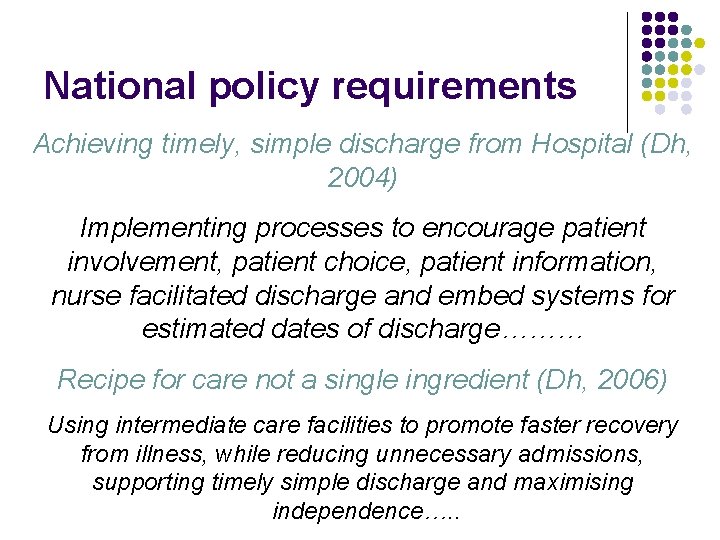 National policy requirements Achieving timely, simple discharge from Hospital (Dh, 2004) Implementing processes to