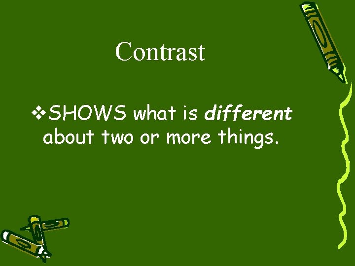 Contrast v. SHOWS what is different about two or more things. 