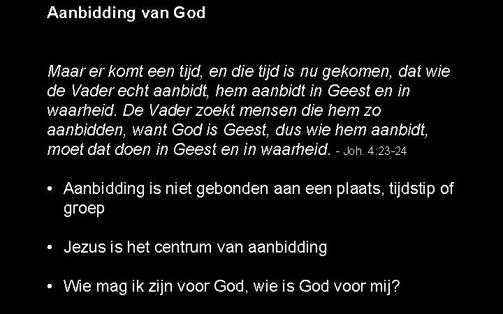 Aanbidding van God Maar er komt een tijd, en die tijd is nu gekomen,