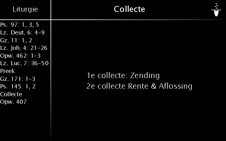 Liturgie Ps. 97: 1, 3, 5 Lz. Deut. 6: 4 -9 Gz. 11: 1,