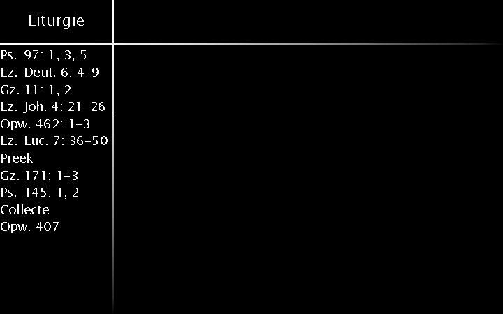 Liturgie Ps. 97: 1, 3, 5 Lz. Deut. 6: 4 -9 Gz. 11: 1,