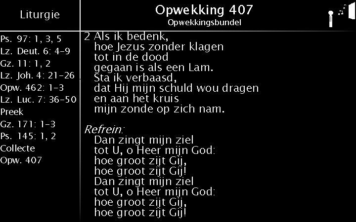 Opwekking 407 Liturgie Ps. 97: 1, 3, 5 Lz. Deut. 6: 4 -9 Gz.