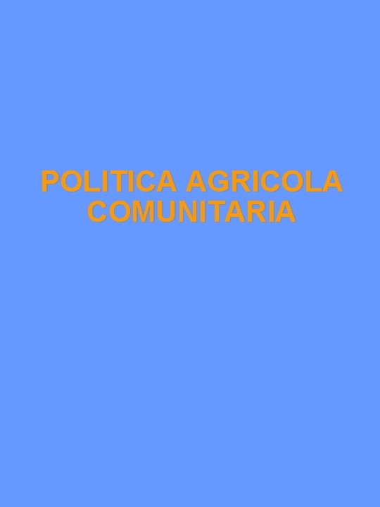 POLITICA AGRICOLA COMUNITARIA 