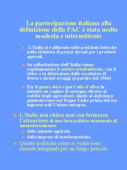 La partecipazione italiana alla definizione della PAC è stata molto modesta e intermittente L’Italia