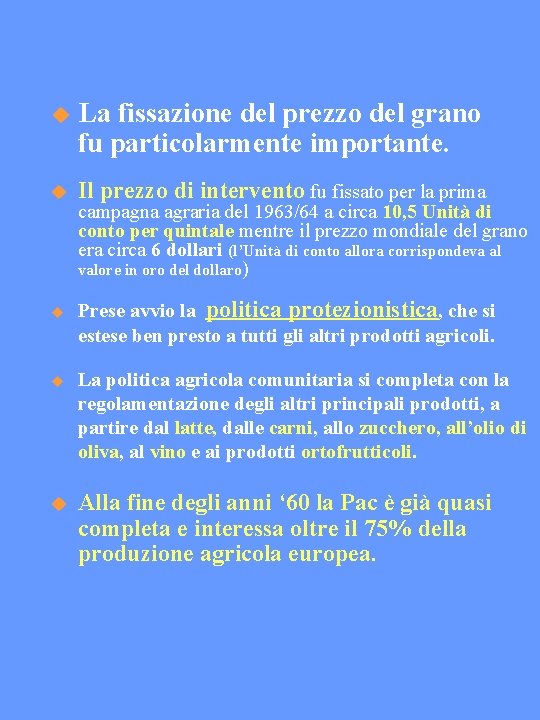  La fissazione del prezzo del grano fu particolarmente importante. Il prezzo di intervento