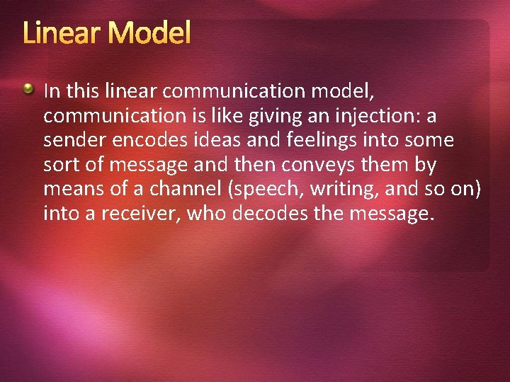 Linear Model In this linear communication model, communication is like giving an injection: a