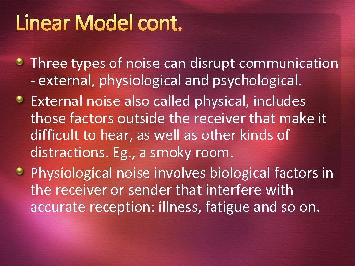 Linear Model cont. Three types of noise can disrupt communication - external, physiological and