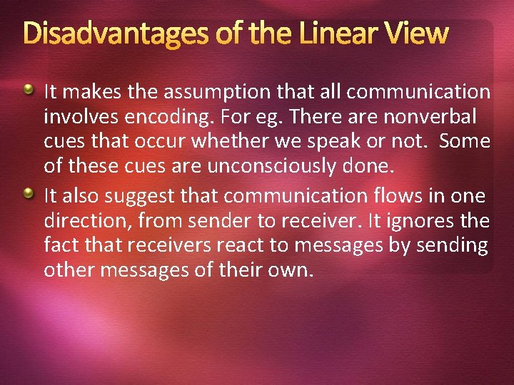 Disadvantages of the Linear View It makes the assumption that all communication involves encoding.