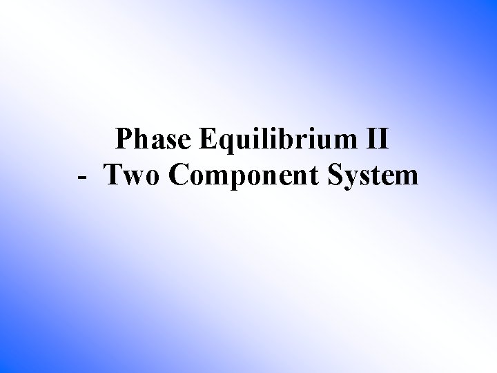 Phase Equilibrium II Two Component System glucose fermentation