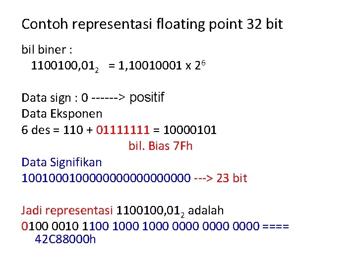 Contoh representasi floating point 32 bit bil biner : 1100100, 012 = 1, 10010001