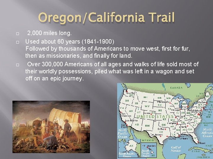Oregon/California Trail 2, 000 miles long. Used about 60 years (1841 -1900) Followed by