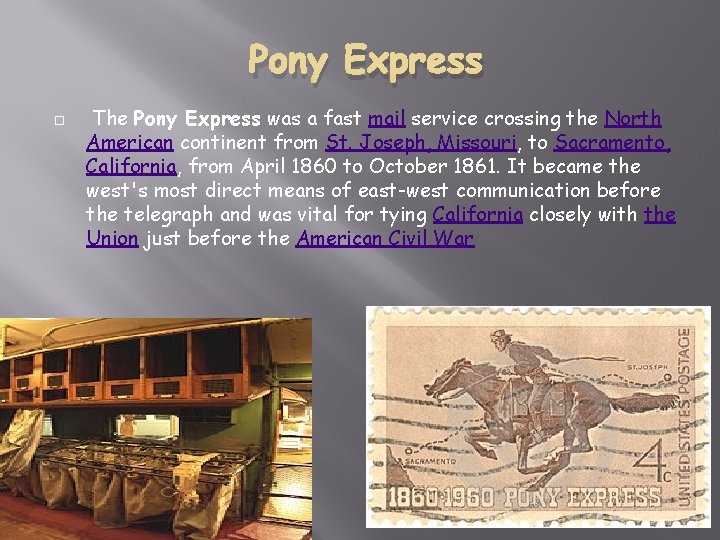 Pony Express The Pony Express was a fast mail service crossing the North American