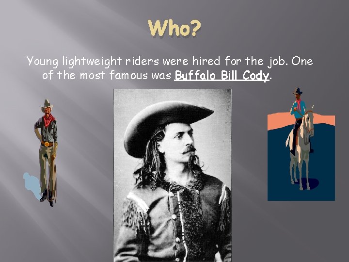 Who? Young lightweight riders were hired for the job. One of the most famous