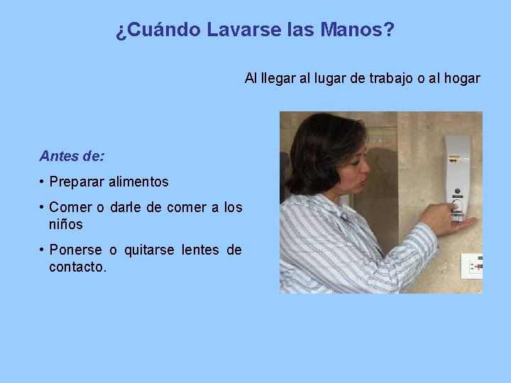 ¿Cuándo Lavarse las Manos? Al llegar al lugar de trabajo o al hogar Antes