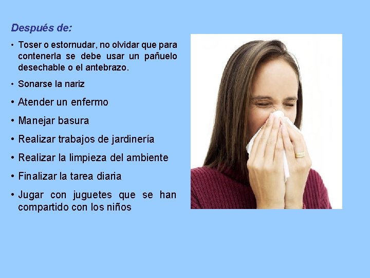 Después de: • Toser o estornudar, no olvidar que para contenerla se debe usar