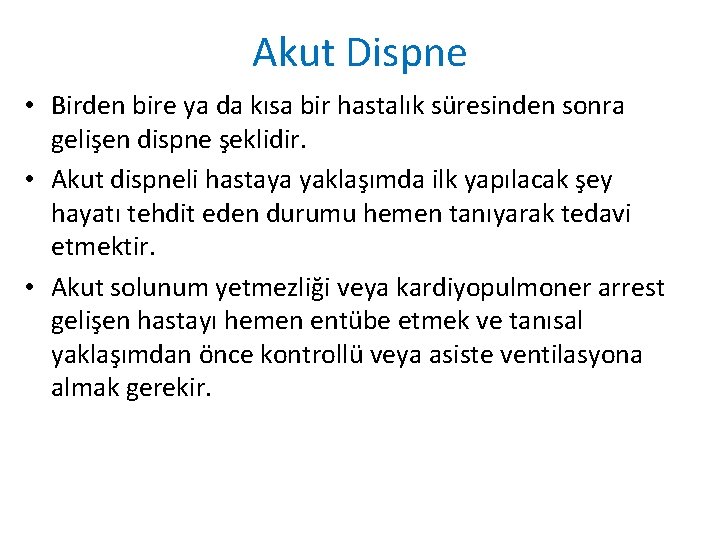 Akut Dispne • Birden bire ya da kısa bir hastalık süresinden sonra gelişen dispne