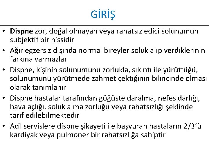 GİRİŞ • Dispne zor, doğal olmayan veya rahatsız edici solunumun subjektif bir hissidir •