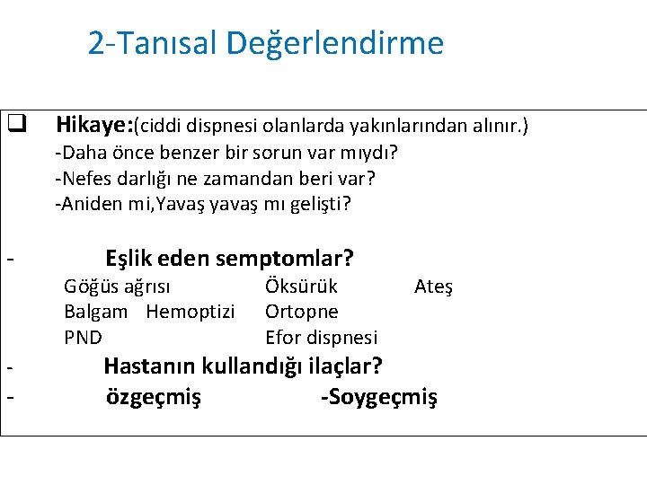 2 -Tanısal Değerlendirme q Hikaye: (ciddi dispnesi olanlarda yakınlarından alınır. ) -Daha önce benzer