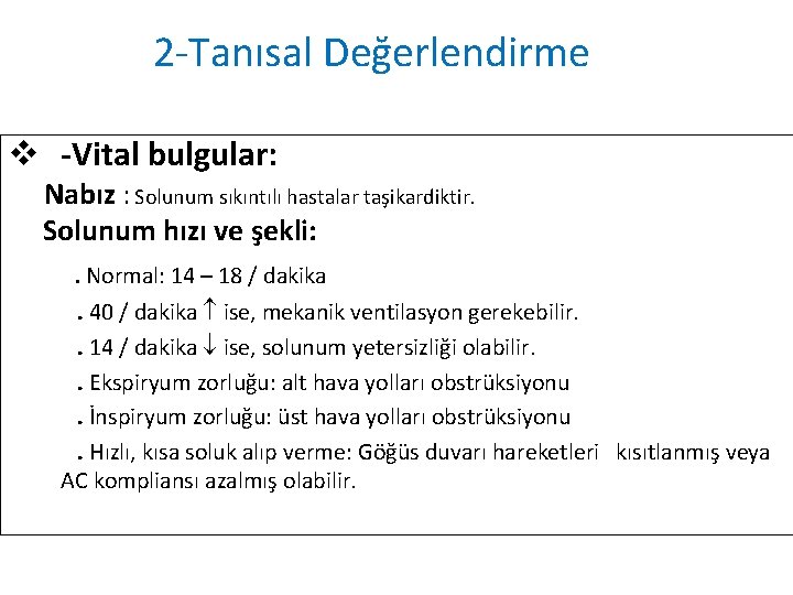 2 -Tanısal Değerlendirme v -Vital bulgular: Nabız : Solunum sıkıntılı hastalar taşikardiktir. Solunum hızı