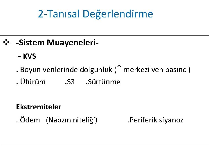 2 -Tanısal Değerlendirme v -Sistem Muayeneleri- KVS. Boyun venlerinde dolgunluk ( merkezi ven basıncı).