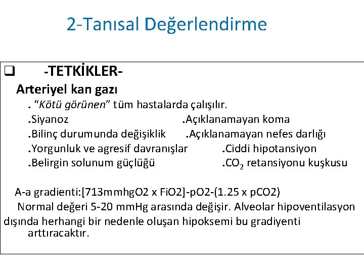 2 -Tanısal Değerlendirme q -TETKİKLERArteriyel kan gazı . “Kötü görünen” tüm hastalarda çalışılır. .