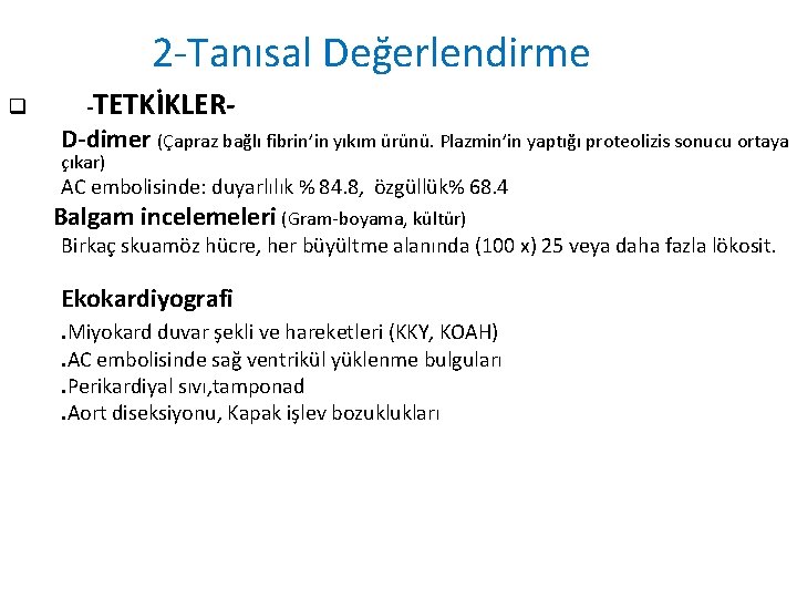 2 -Tanısal Değerlendirme q -TETKİKLER- D-dimer (Çapraz bağlı fibrin’in yıkım ürünü. Plazmin’in yaptığı proteolizis