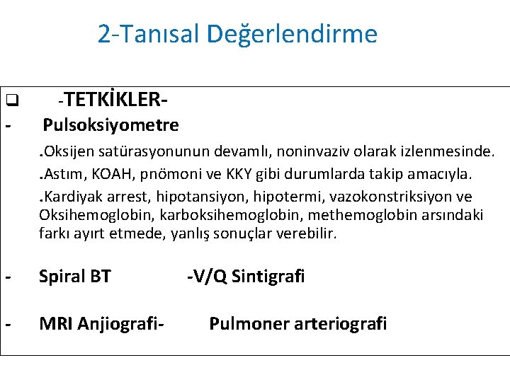 2 -Tanısal Değerlendirme q - -TETKİKLER- Pulsoksiyometre. Oksijen satürasyonunun devamlı, noninvaziv olarak izlenmesinde. .