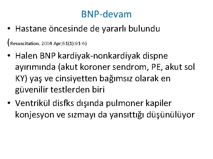 BNP-devam • Hastane öncesinde de yararlı bulundu (Resuscitation. 2004 Apr; 61(1): 91 -6) •