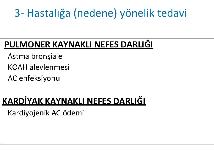 3 - Hastalığa (nedene) yönelik tedavi PULMONER KAYNAKLI NEFES DARLIĞI Astma bronşiale KOAH alevlenmesi