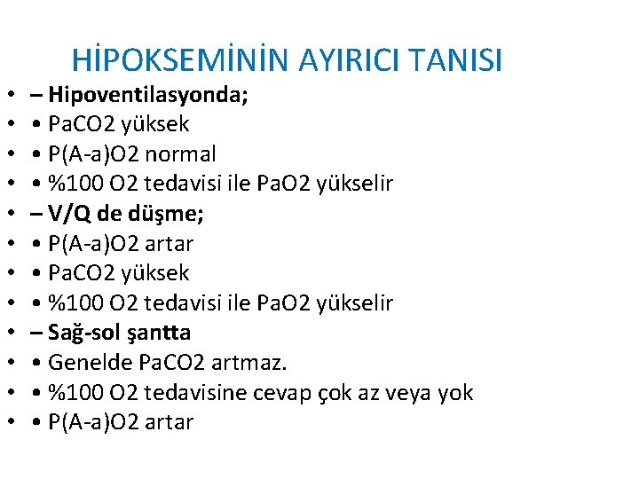  • • • HİPOKSEMİNİN AYIRICI TANISI – Hipoventilasyonda; • Pa. CO 2 yüksek
