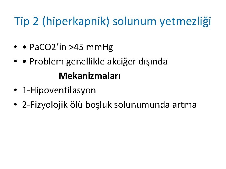 Tip 2 (hiperkapnik) solunum yetmezliği • • Pa. CO 2’in >45 mm. Hg •
