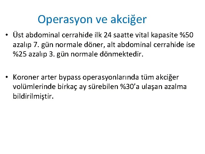 Operasyon ve akciğer • Üst abdominal cerrahide ilk 24 saatte vital kapasite %50 azalıp