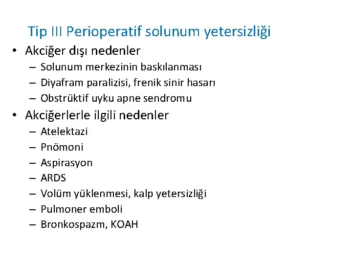 Tip III Perioperatif solunum yetersizliği • Akciğer dışı nedenler – – – Solunum merkezinin