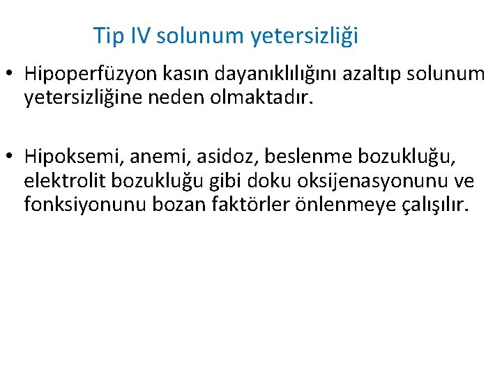 Tip IV solunum yetersizliği • Hipoperfüzyon kasın dayanıklılığını azaltıp solunum yetersizliğine neden olmaktadır. •