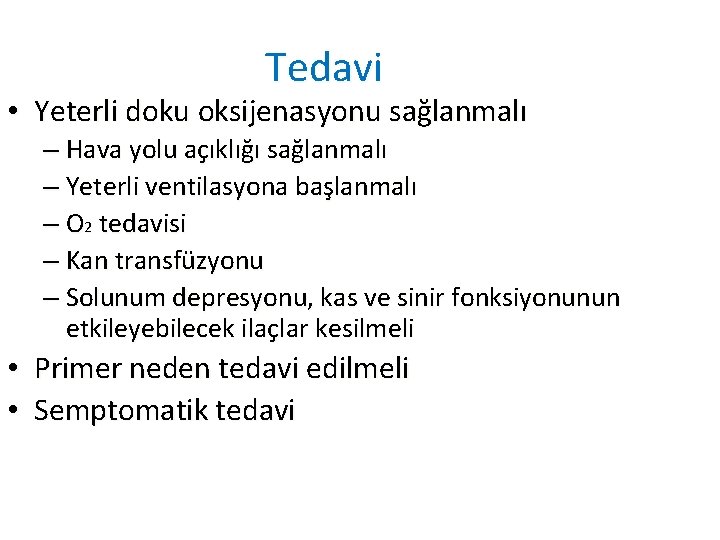 Tedavi • Yeterli doku oksijenasyonu sağlanmalı – Hava yolu açıklığı sağlanmalı – Yeterli ventilasyona