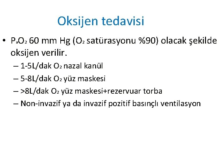 Oksijen tedavisi • Pa. O 2 60 mm Hg (O 2 satürasyonu %90) olacak