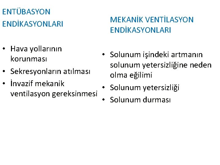 ENTÜBASYON ENDİKASYONLARI MEKANİK VENTİLASYON ENDİKASYONLARI • Hava yollarının • Solunum işindeki artmanın korunması solunum