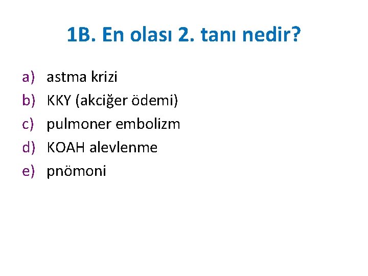 1 B. En olası 2. tanı nedir? a) b) c) d) e) astma krizi