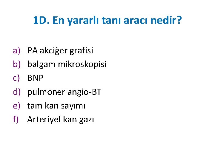 1 D. En yararlı tanı aracı nedir? a) b) c) d) e) f) PA