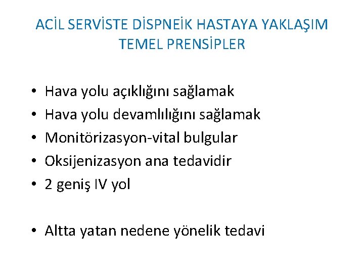 ACİL SERVİSTE DİSPNEİK HASTAYA YAKLAŞIM TEMEL PRENSİPLER • • • Hava yolu açıklığını sağlamak