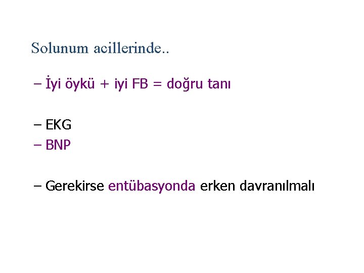 Solunum acillerinde. . – İyi öykü + iyi FB = doğru tanı – EKG