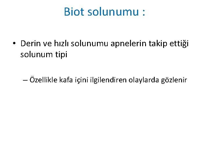 Biot solunumu : • Derin ve hızlı solunumu apnelerin takip ettiği solunum tipi –