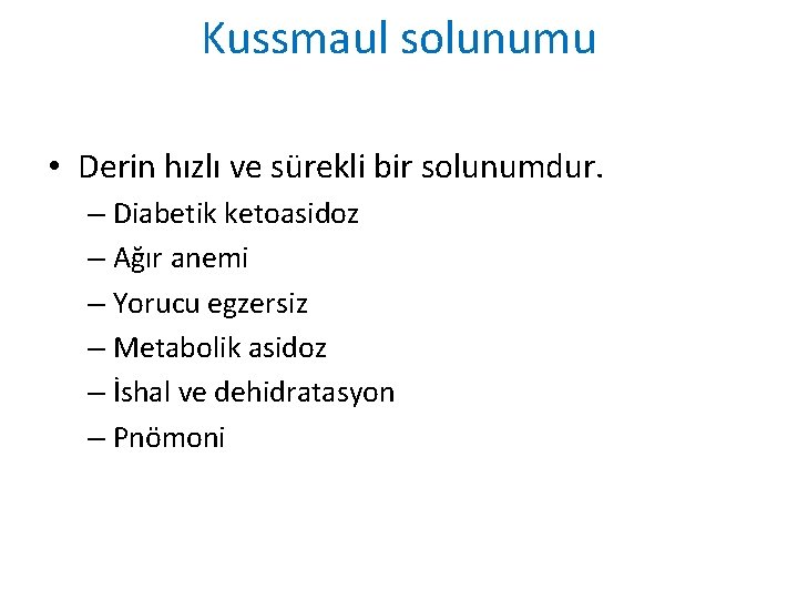 Kussmaul solunumu • Derin hızlı ve sürekli bir solunumdur. – Diabetik ketoasidoz – Ağır