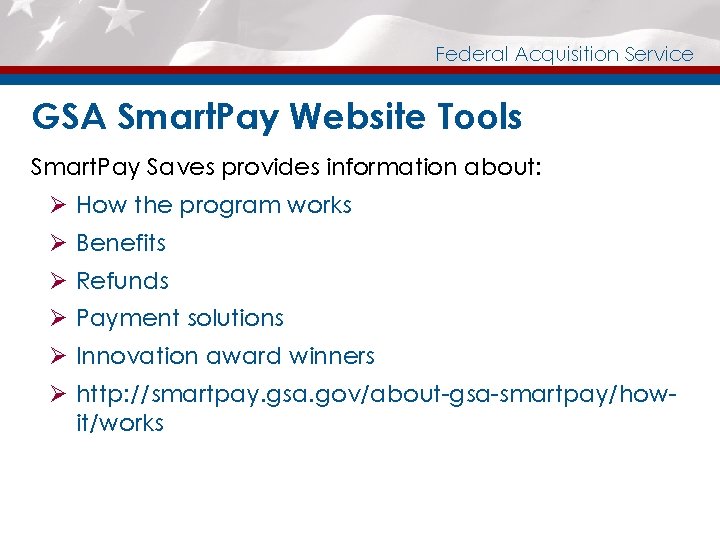 Federal Acquisition Service GSA Smart. Pay Website Tools Smart. Pay Saves provides information about:
