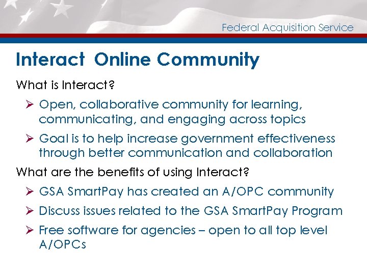 Federal Acquisition Service Interact Online Community What is Interact? Ø Open, collaborative community for