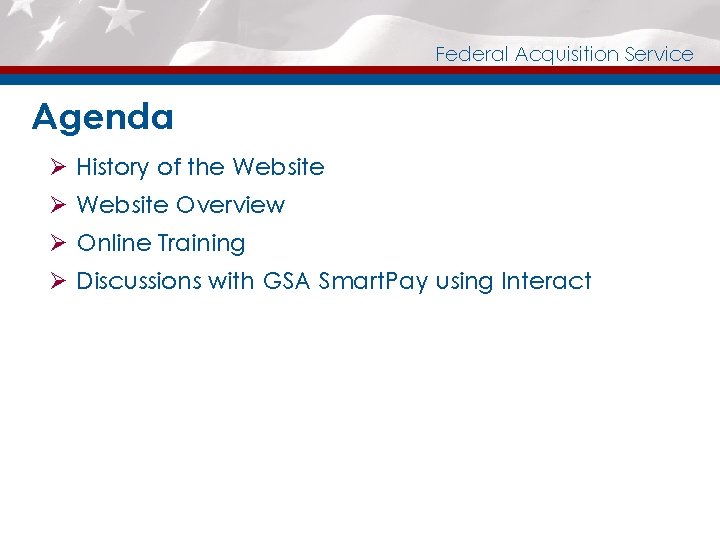 Federal Acquisition Service Agenda Ø History of the Website Ø Website Overview Ø Online