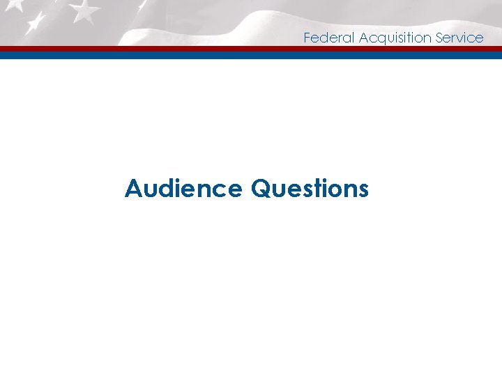 Federal Acquisition Service Audience Questions 