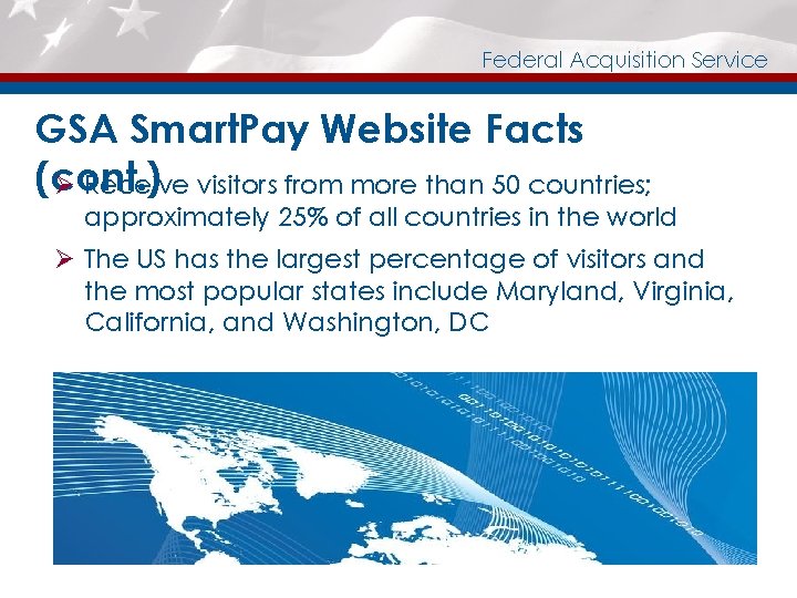 Federal Acquisition Service GSA Smart. Pay Website Facts (cont. ) Ø Receive visitors from