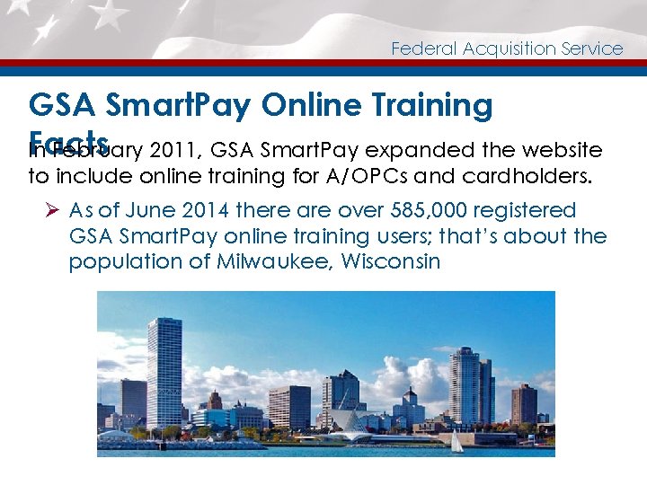 Federal Acquisition Service GSA Smart. Pay Online Training Facts In February 2011, GSA Smart.